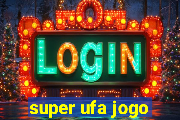 super ufa jogo